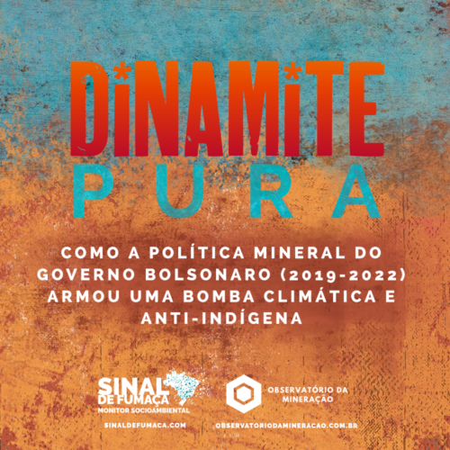 Dinamite pura: como a política mineral do governo Bolsonaro armou uma bomba climática e anti-indígena