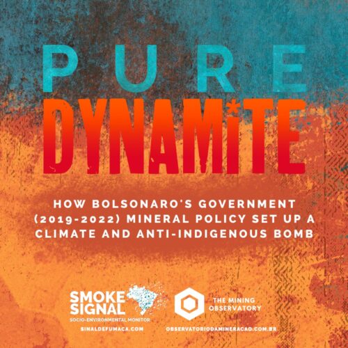 Pure Dynamite: Report produced by Observatório da Mineração and Smoke Signal reviews the explosive legacy of the Bolsonaro government's mining policy